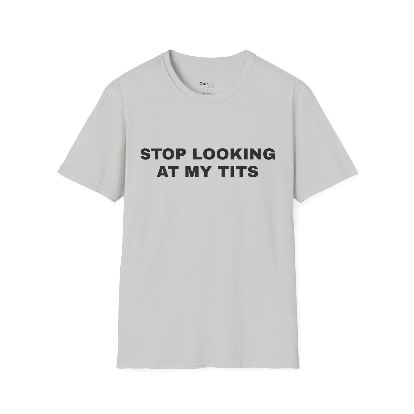 STOP LOOKING AT MY TITS