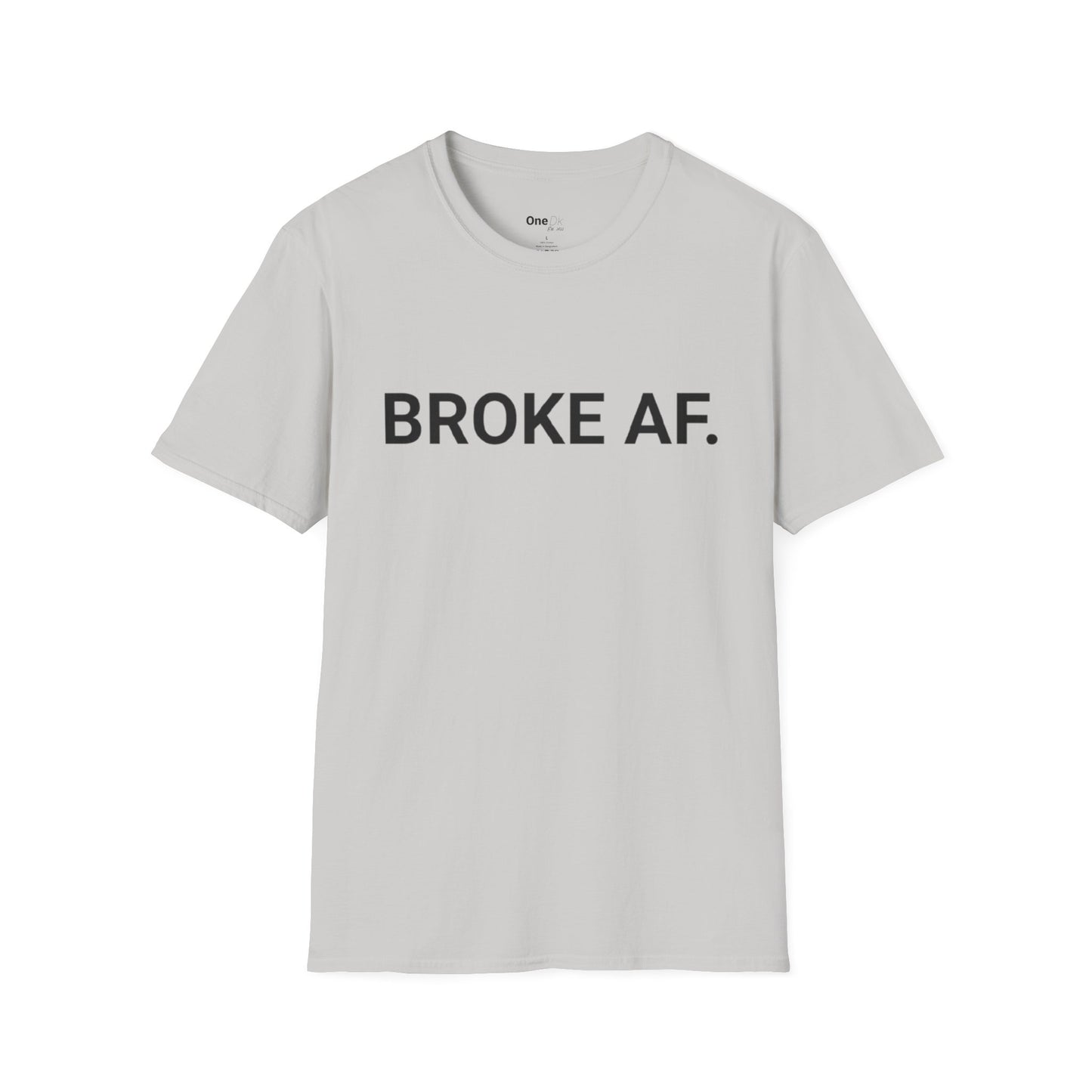 BROKE AF.
