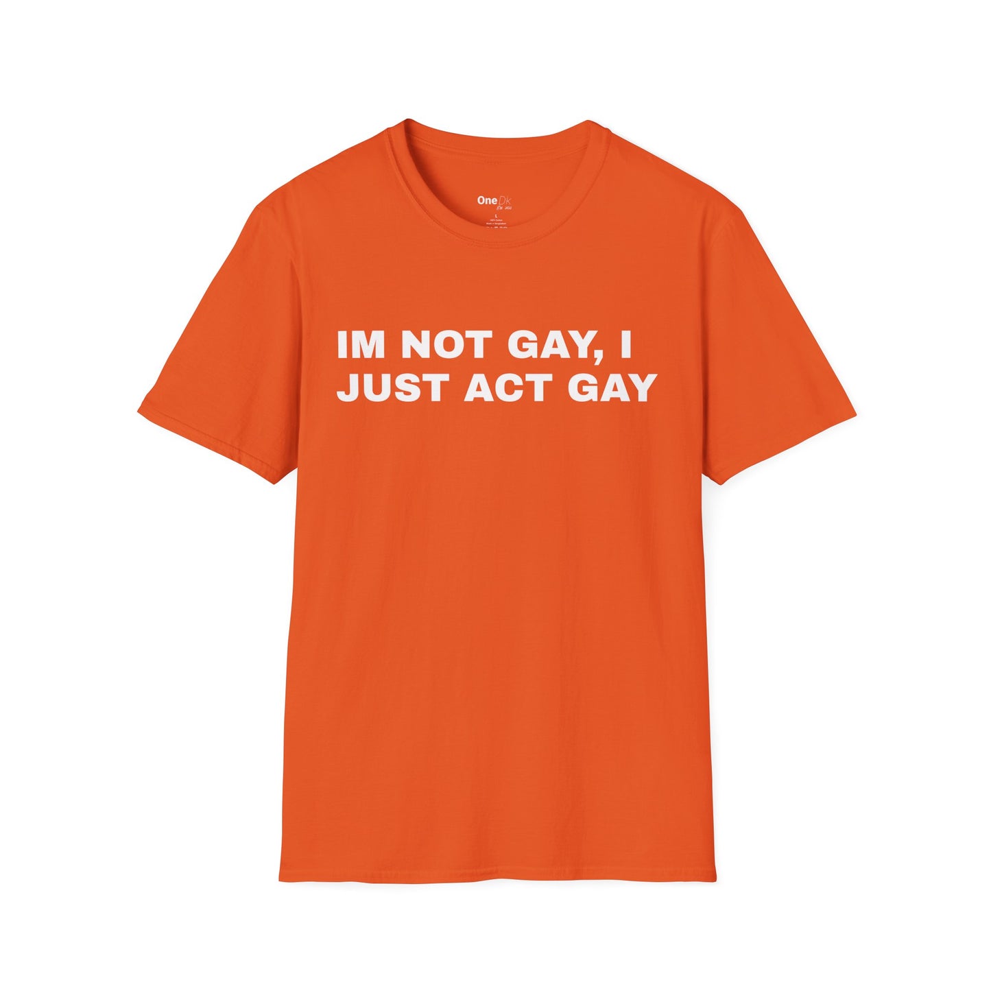 IM NOT GAY, I JUST ACT GAY