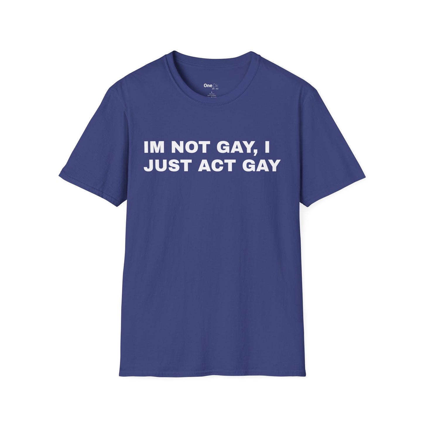 IM NOT GAY, I JUST ACT GAY