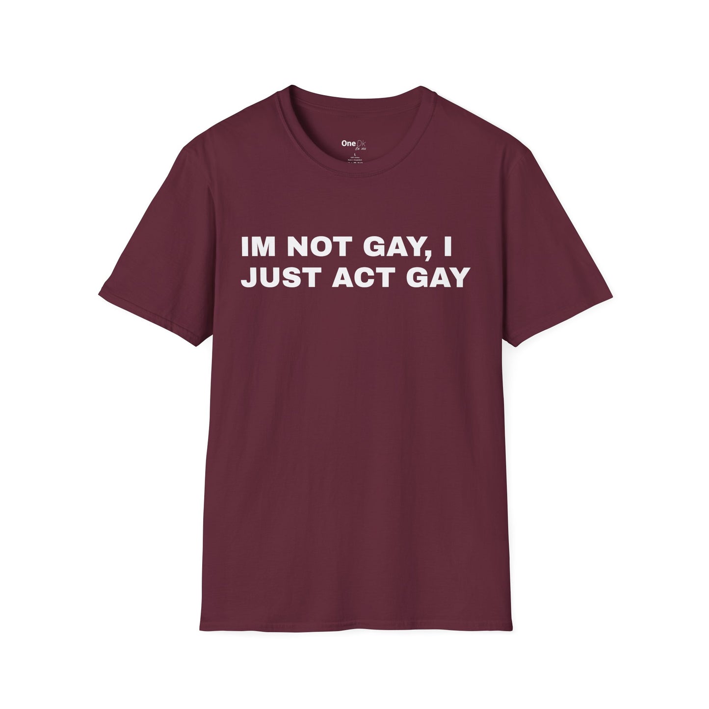 IM NOT GAY, I JUST ACT GAY
