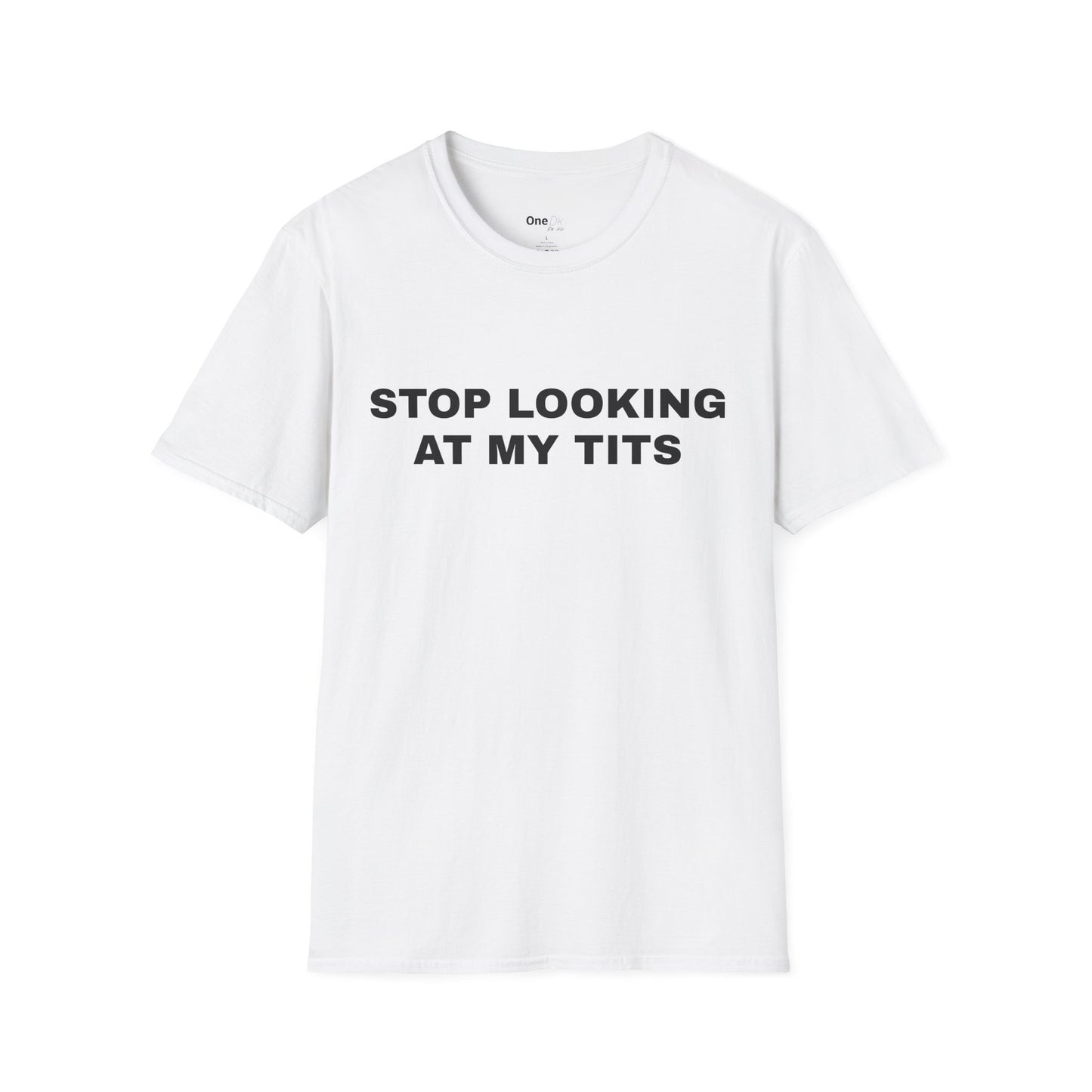 STOP LOOKING AT MY TITS