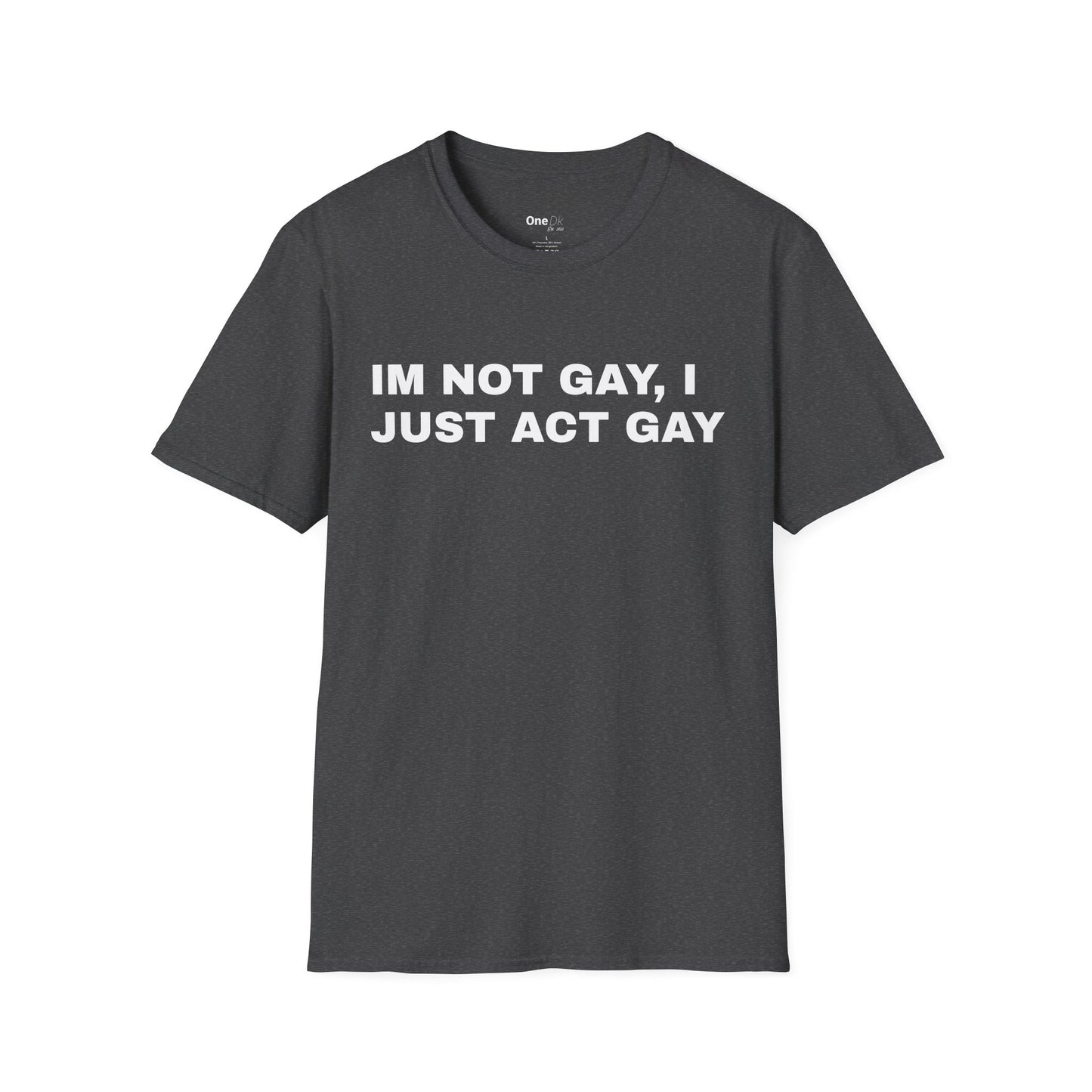 IM NOT GAY, I JUST ACT GAY