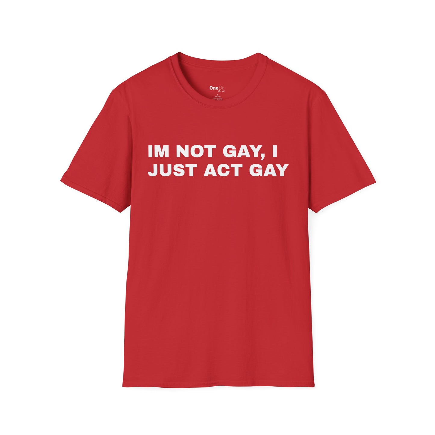 IM NOT GAY, I JUST ACT GAY