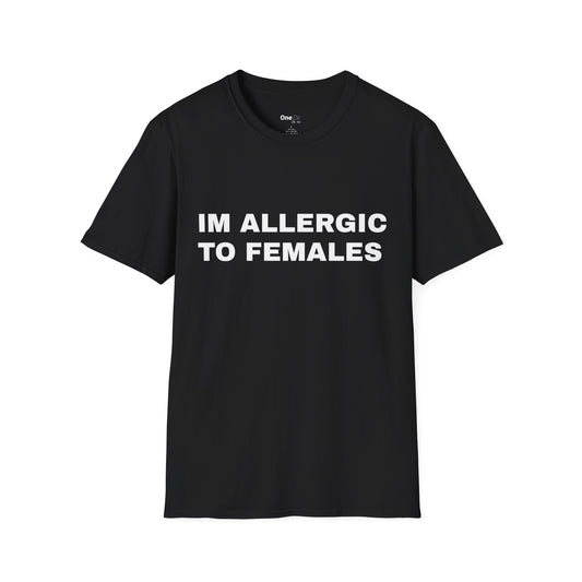 IM ALLERGIC TO FEMALES
