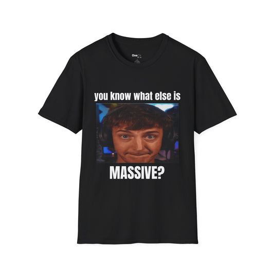 YOU KNOW WHAT ELSE IS MASSIVE?