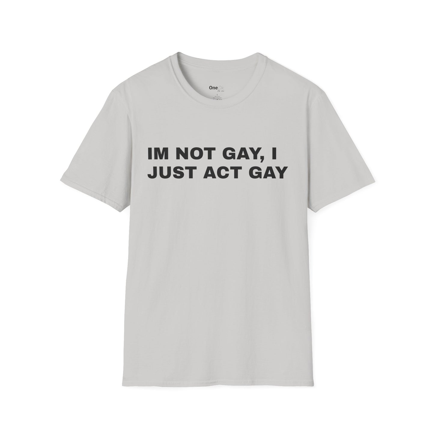 IM NOT GAY, I JUST ACT GAY