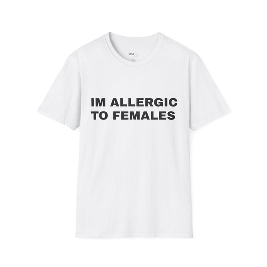 IM ALLERGIC TO FEMALES
